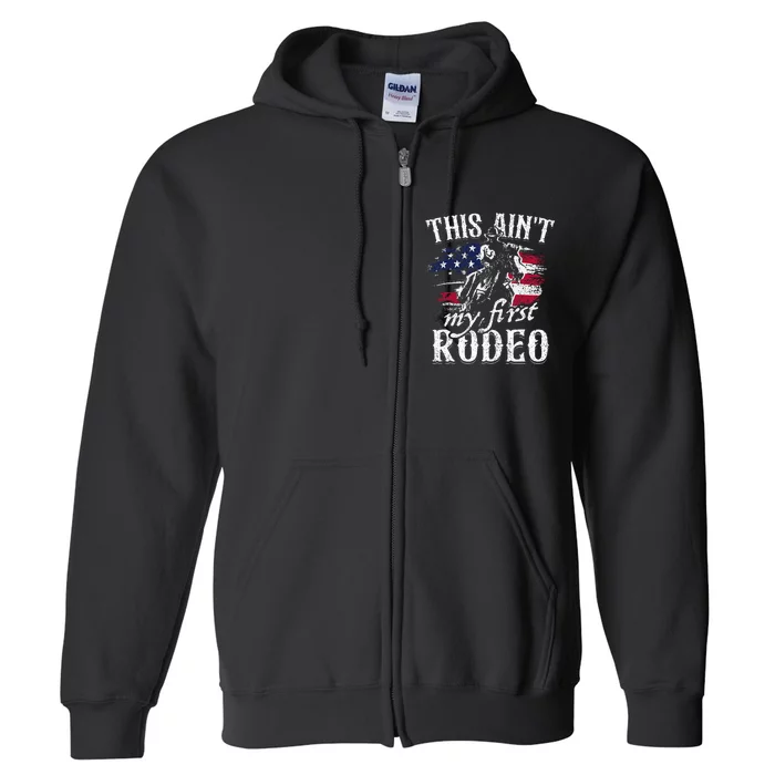 This Aint My First Rodeo American Flag Cowboy Full Zip Hoodie