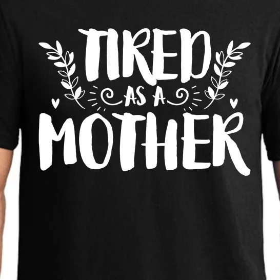 Tired As Mother Funny Mom Mothers Day Cool Gift Pajama Set