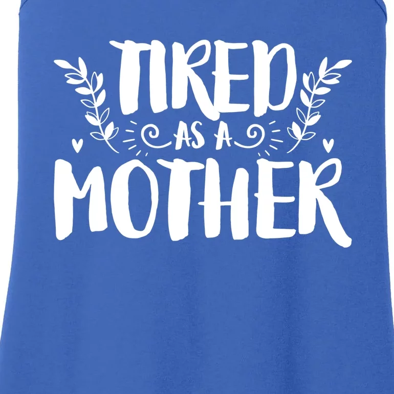 Tired As Mother Funny Mom Mothers Day Cool Gift Ladies Essential Tank