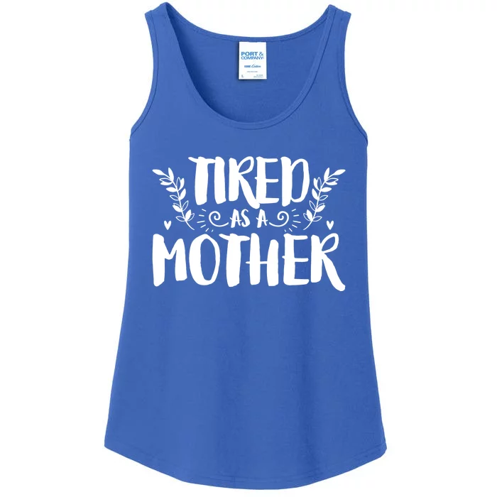 Tired As Mother Funny Mom Mothers Day Cool Gift Ladies Essential Tank