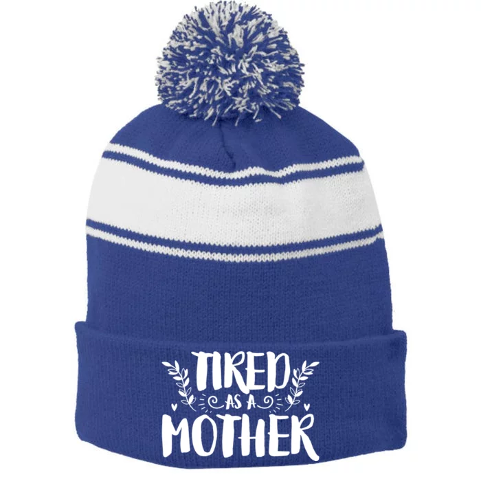 Tired As Mother Funny Mom Mothers Day Cool Gift Stripe Pom Pom Beanie