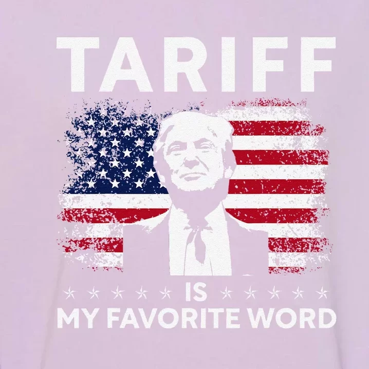 Tariffs Are My Favourite Word Donald Trump 2024 Funny Garment-Dyed Sweatshirt