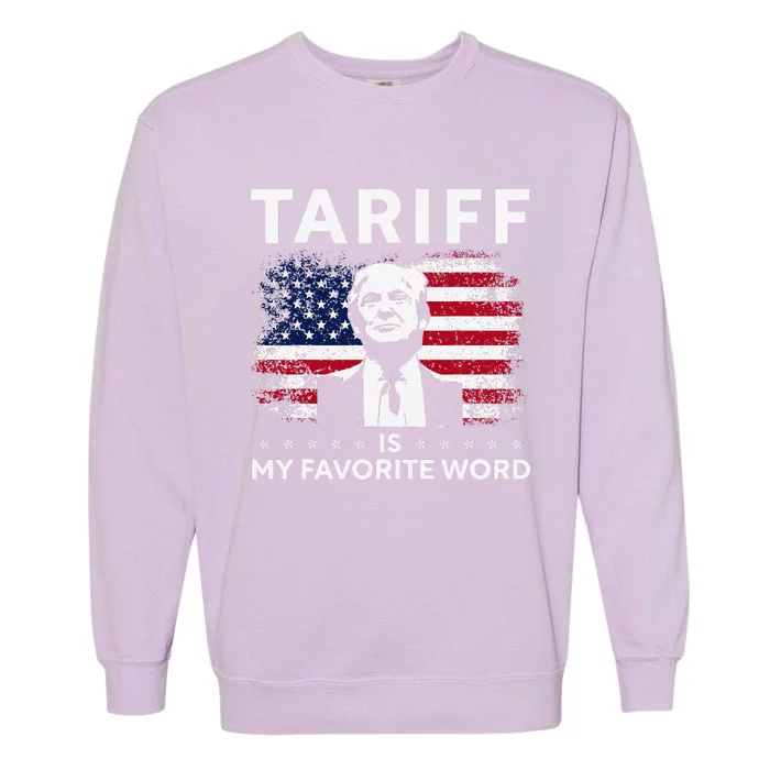 Tariffs Are My Favourite Word Donald Trump 2024 Funny Garment-Dyed Sweatshirt