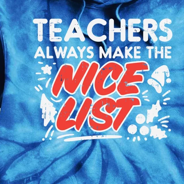 Teachers Always Make The Nice List Funny Christmas Xmas Gift Tie Dye Hoodie