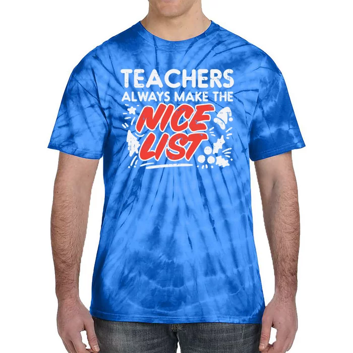 Teachers Always Make The Nice List Funny Christmas Xmas Gift Tie-Dye T-Shirt