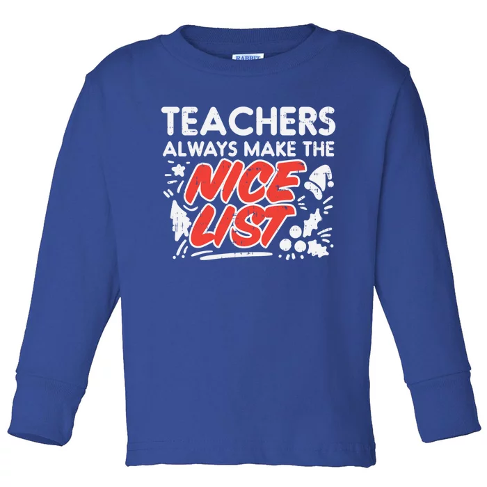 Teachers Always Make The Nice List Funny Christmas Xmas Gift Toddler Long Sleeve Shirt