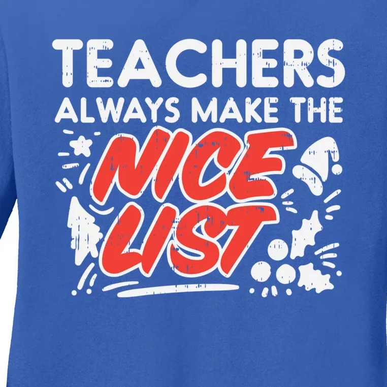 Teachers Always Make The Nice List Funny Christmas Xmas Gift Ladies Long Sleeve Shirt