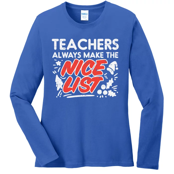 Teachers Always Make The Nice List Funny Christmas Xmas Gift Ladies Long Sleeve Shirt