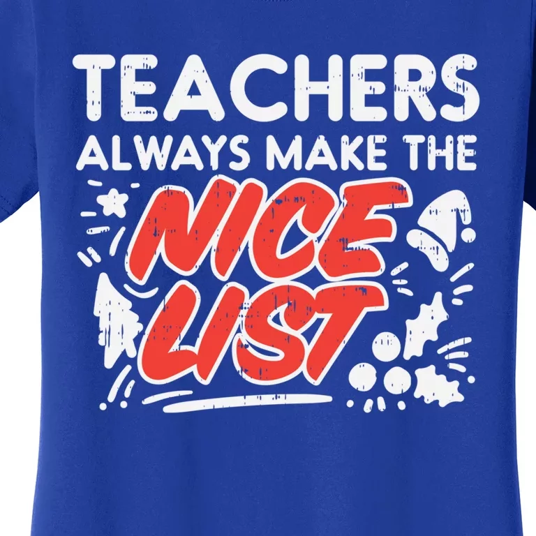 Teachers Always Make The Nice List Funny Christmas Xmas Gift Women's T-Shirt