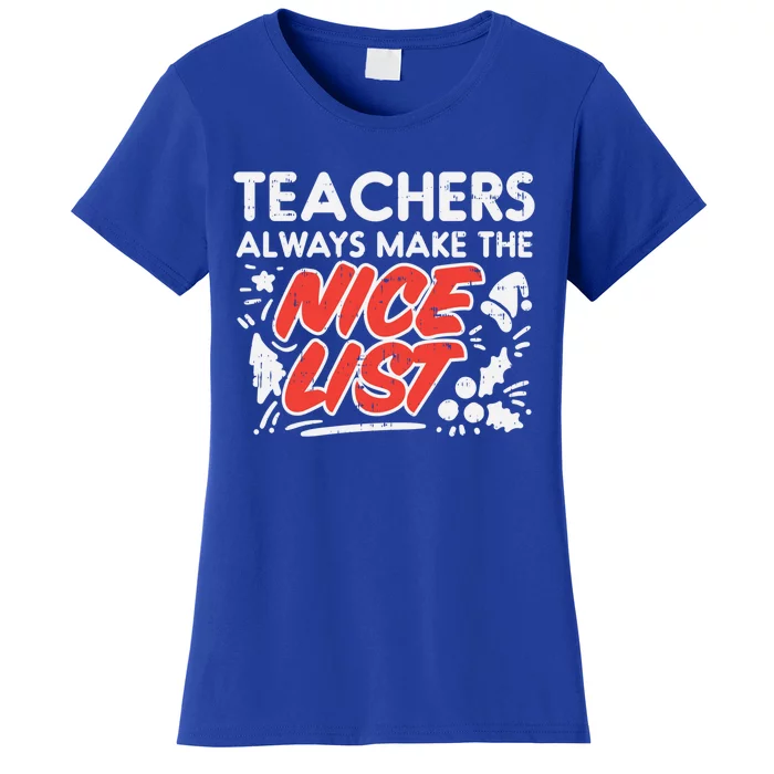 Teachers Always Make The Nice List Funny Christmas Xmas Gift Women's T-Shirt