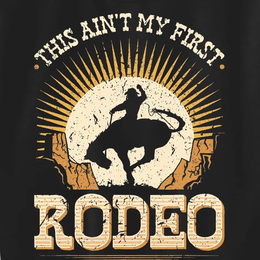 This Aint My First Rodeo Kids Sweatshirt