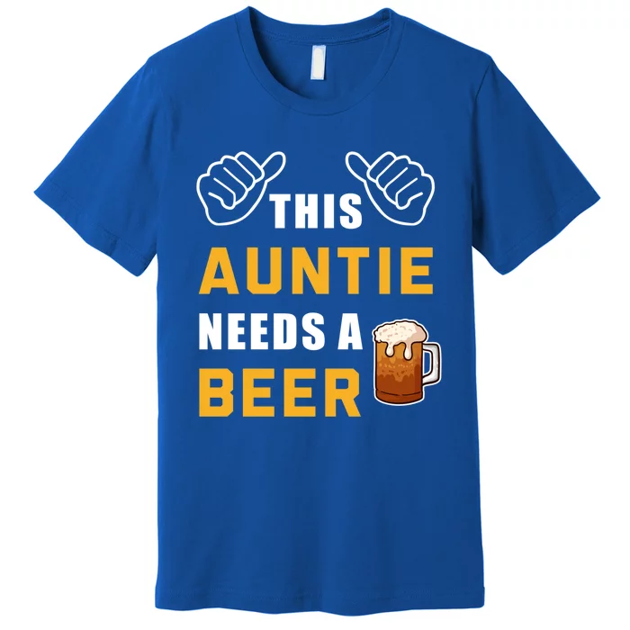 This Auntie Needs A Beer Ing Alcohol Aunt Beer Cute Gift Premium T-Shirt