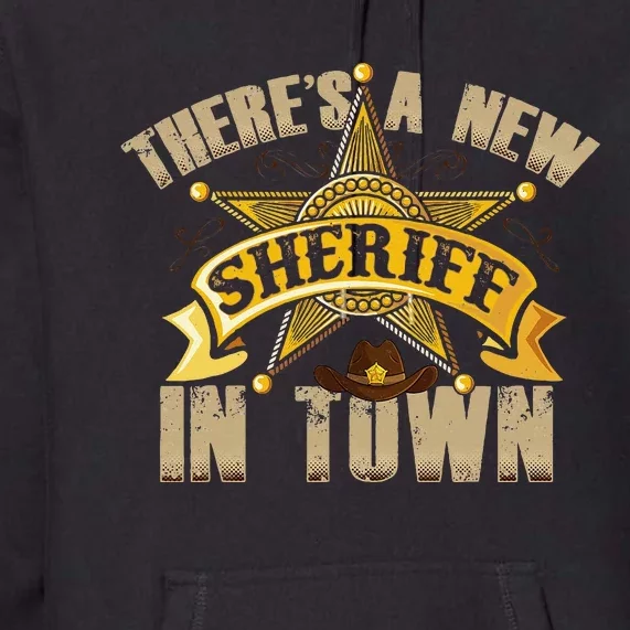 ThereS A New Sheriff In Town Deputy Sheriff Police Officer Premium Hoodie