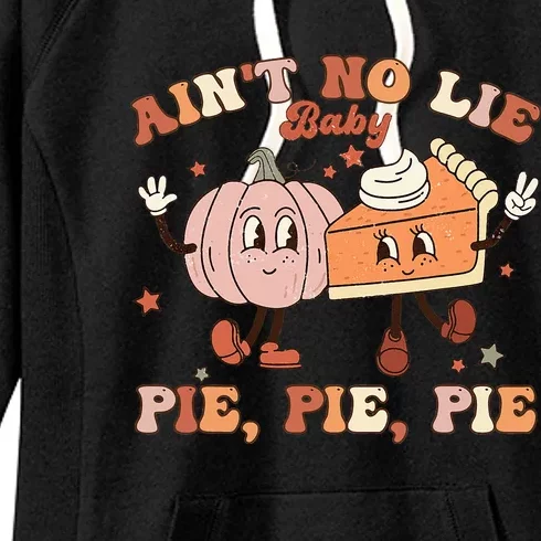 Thanksgiving Ain't No Lie Baby Pie Pie Pie Thankful Groovy Women's Fleece Hoodie