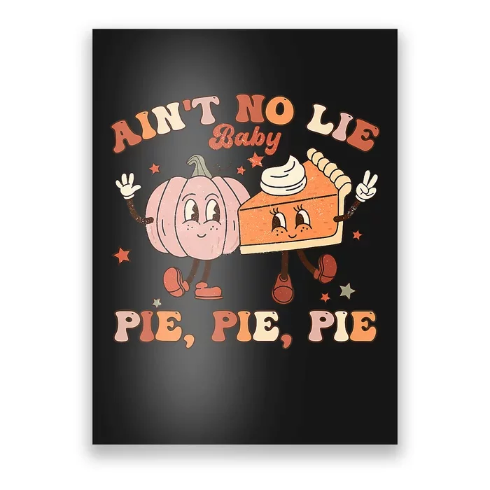 Thanksgiving AinT No Lie Baby Pie Pie Pie Thankful Groovy Poster