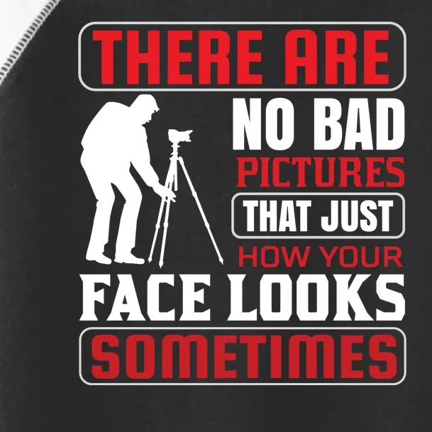 There Are No Bad Pictures That Just How Face Looks Sometimes Toddler Fine Jersey T-Shirt