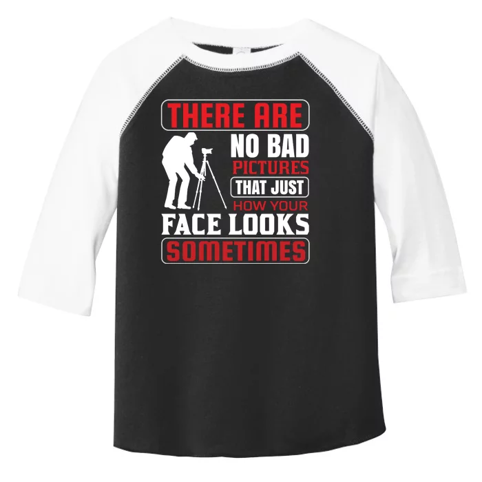 There Are No Bad Pictures That Just How Face Looks Sometimes Toddler Fine Jersey T-Shirt