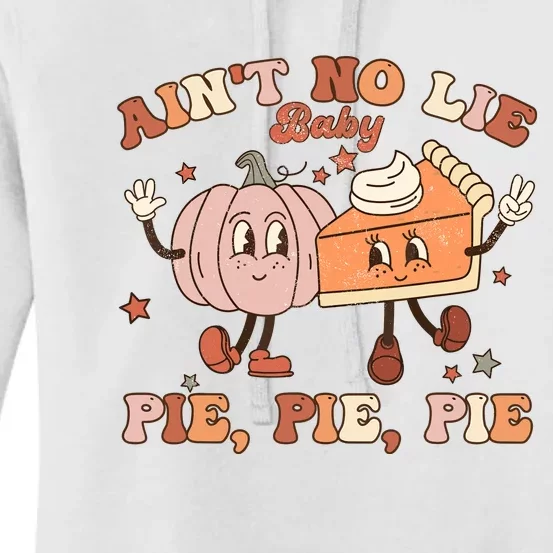 Thanksgiving AinT No Lie Baby Pie Pie Pie Thankful Groovy Women's Pullover Hoodie