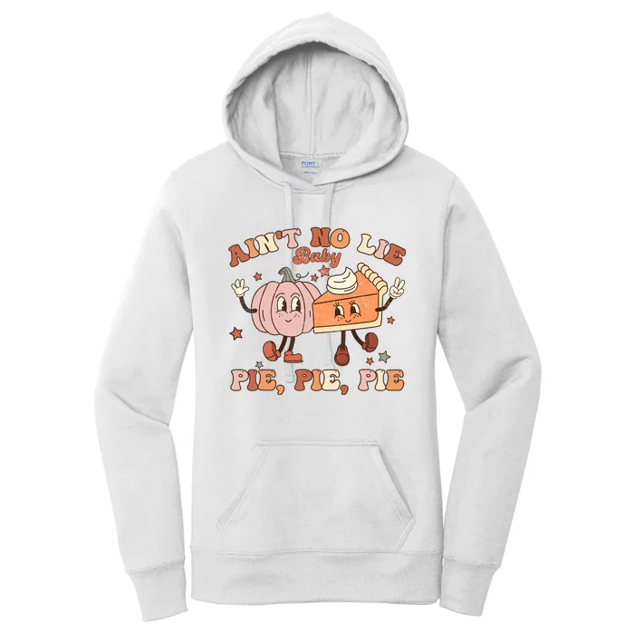 Thanksgiving AinT No Lie Baby Pie Pie Pie Thankful Groovy Women's Pullover Hoodie