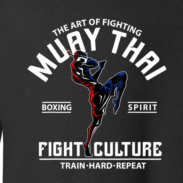 The Art Of Fighting Muay Thai Boxing Spirit Fight Culture Toddler Sweatshirt