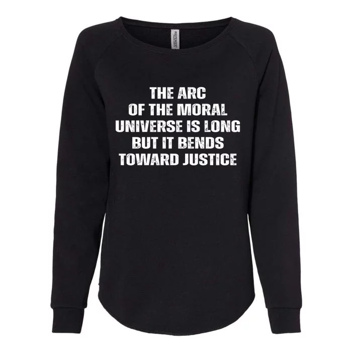 The Arc Of Moral Universe Is Long But It Bends Toward Justic Great Gift Womens California Wash Sweatshirt