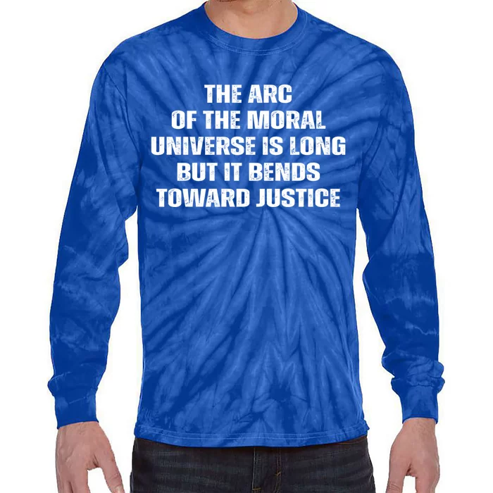 The Arc Of Moral Universe Is Long But It Bends Toward Justic Great Gift Tie-Dye Long Sleeve Shirt