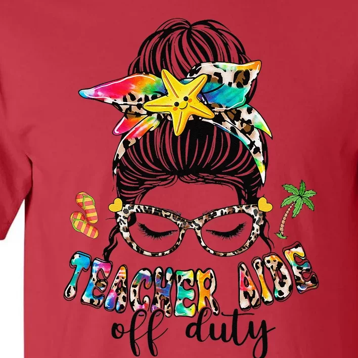 Teacher Aide Off Duty Messy Bun Last Day Of School Tall T-Shirt