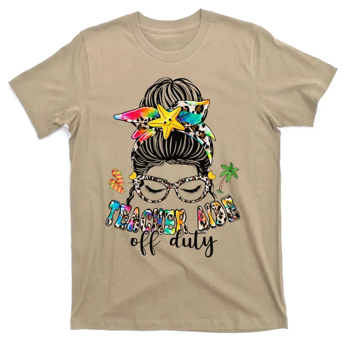 Teacher Aide Off Duty Messy Bun Last Day Of School T-Shirt