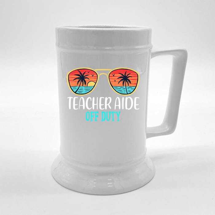 Teacher Aide Off Duty Happy Last Day Of School Summer Front & Back Beer Stein