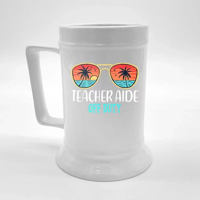 Teacher Aide Off Duty Happy Last Day Of School Summer Front & Back Beer Stein