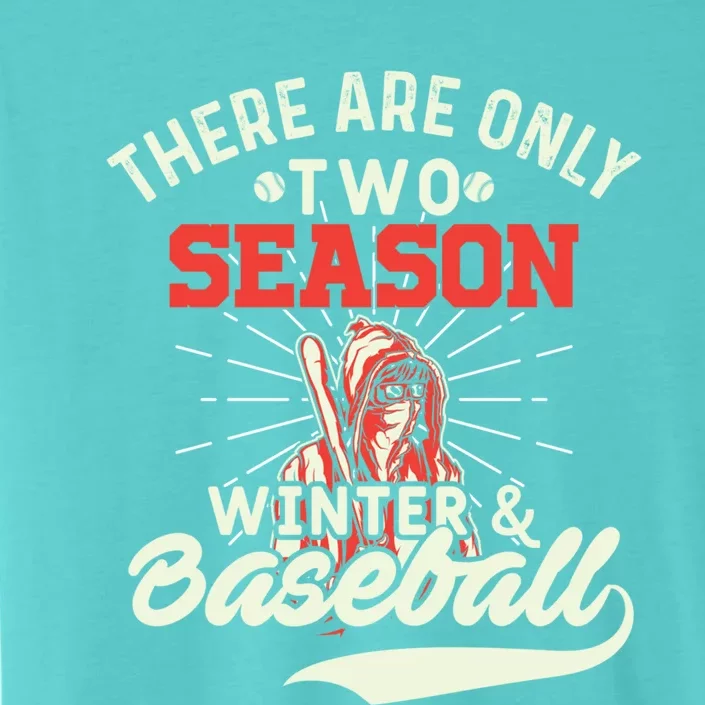 They Are Only 2 Seasons Winter And Baseball Meaningful Gift Baseball Player Cool ChromaSoft Performance T-Shirt