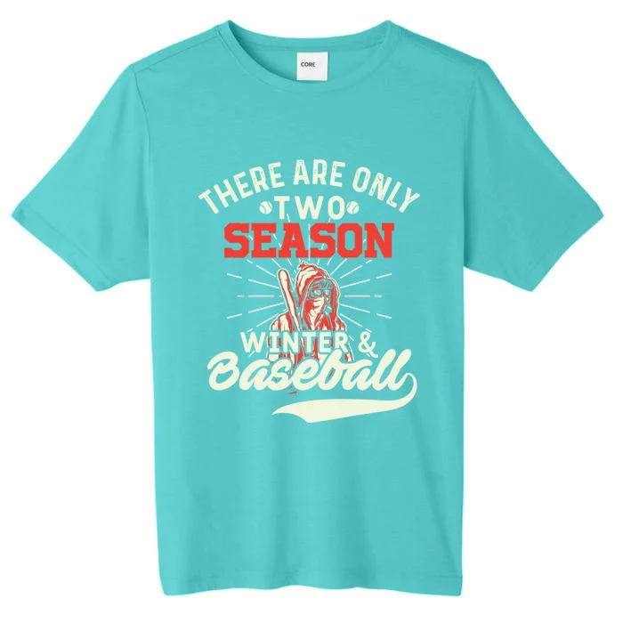 They Are Only 2 Seasons Winter And Baseball Meaningful Gift Baseball Player Cool ChromaSoft Performance T-Shirt