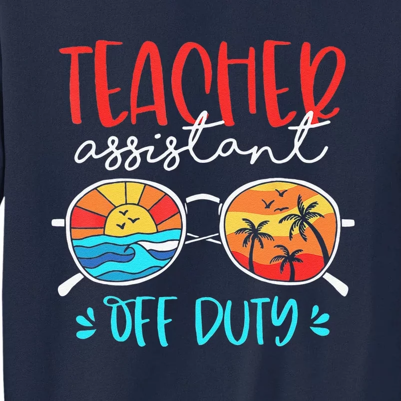 Teacher Assistant Off Duty Last Day Of School Funny Sumer Tall Sweatshirt