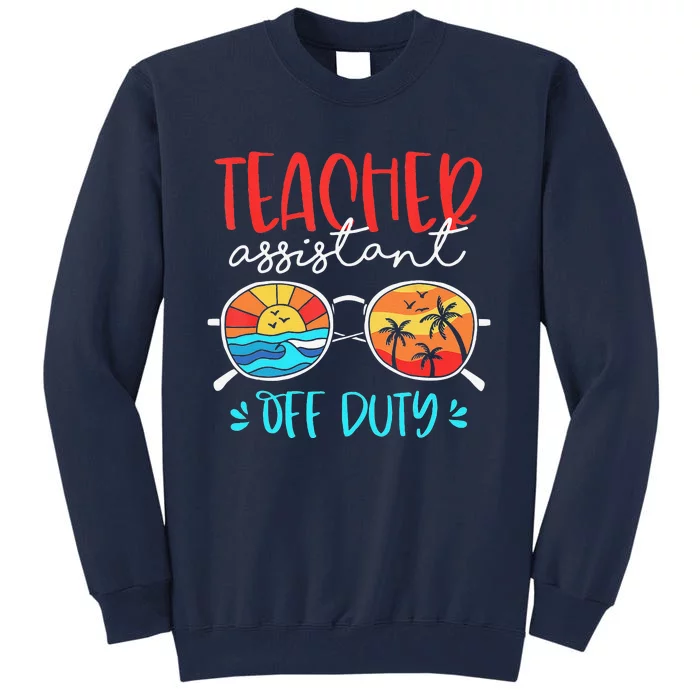 Teacher Assistant Off Duty Last Day Of School Funny Sumer Tall Sweatshirt