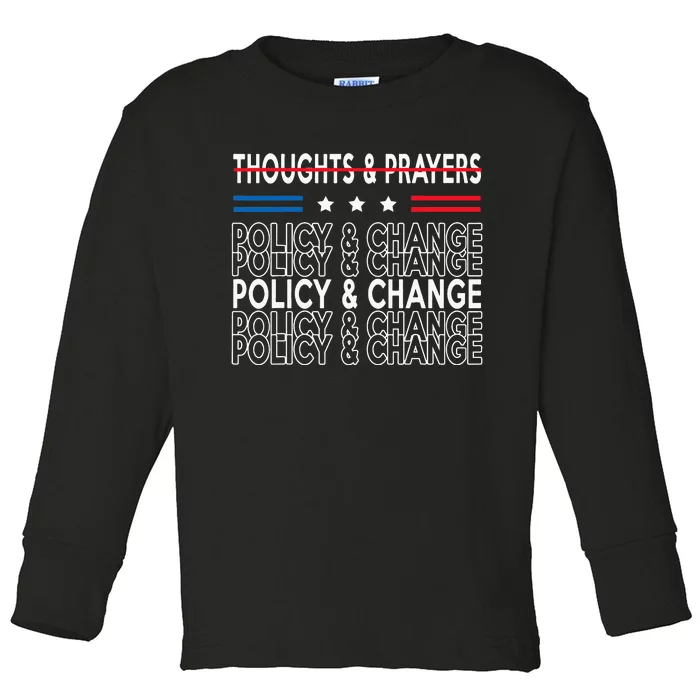 thoughts and prayers policy and change Toddler Long Sleeve Shirt