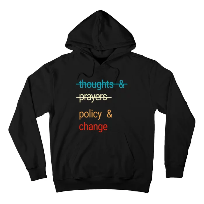 THOUGHTS AND PRAYERS POLICY AND CHANGE Hoodie