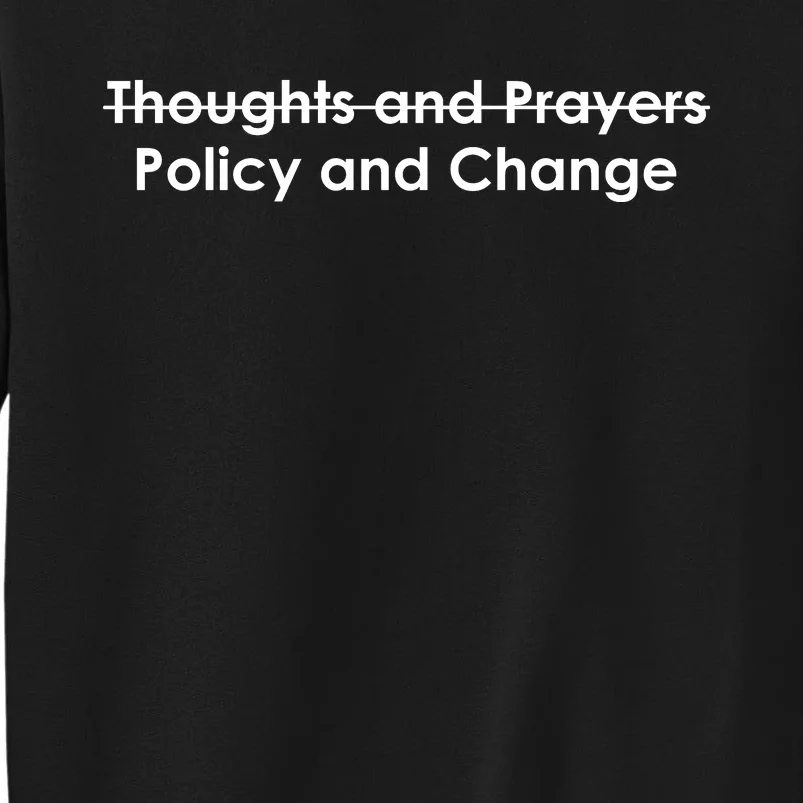 Thoughts And Prayers, Policy And Change Tall Sweatshirt