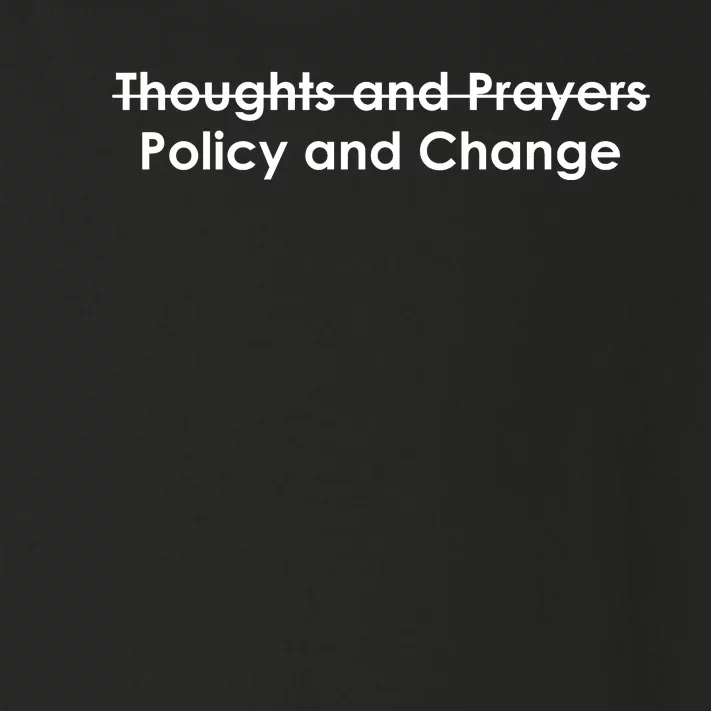 Thoughts And Prayers, Policy And Change Toddler Long Sleeve Shirt