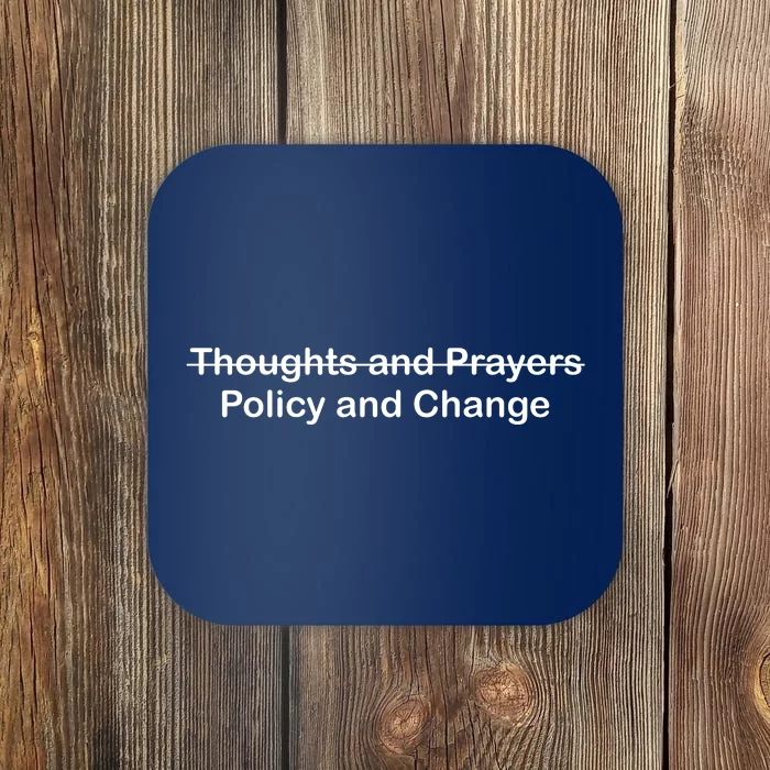 Thoughts And Prayers, Policy And Change Coaster