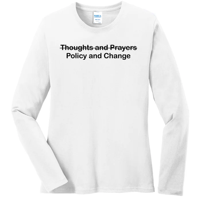 Thoughts And Prayers, Policy And Change Ladies Long Sleeve Shirt