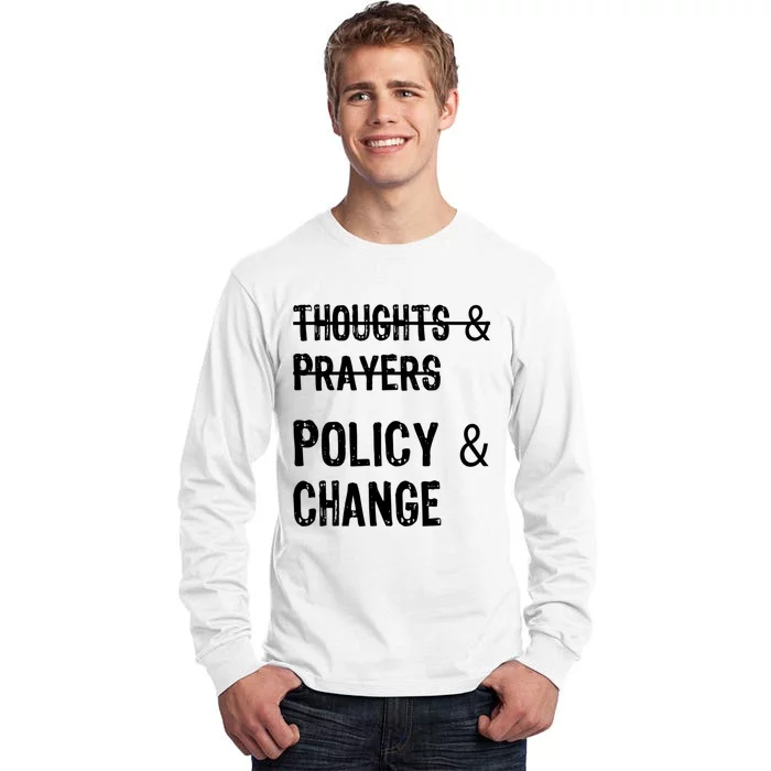 Thoughts And Prayers Policy And Change Tall Long Sleeve T-Shirt