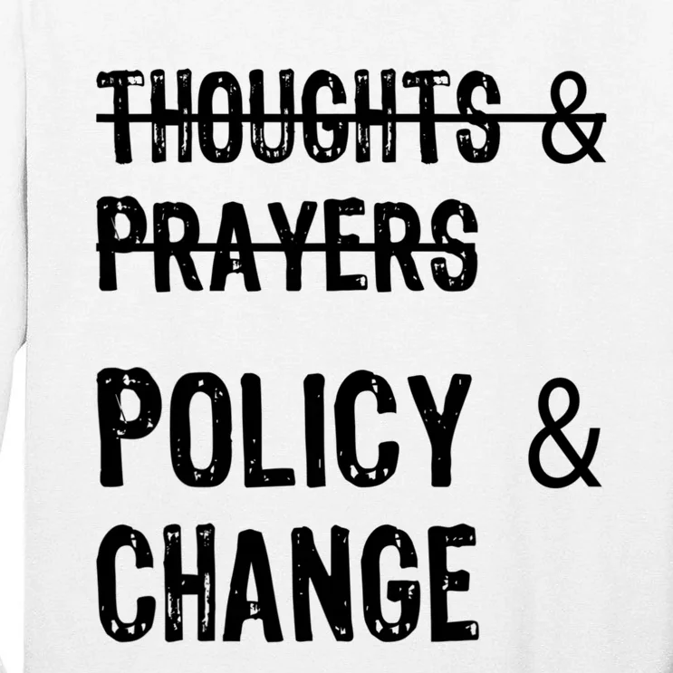 Thoughts And Prayers Policy And Change Tall Long Sleeve T-Shirt