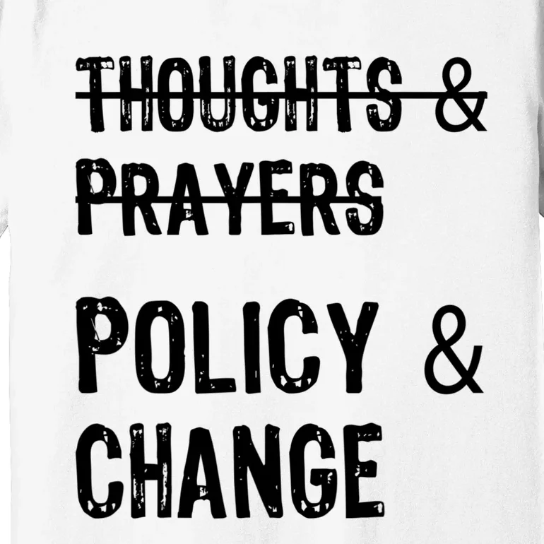 Thoughts And Prayers Policy And Change Premium T-Shirt