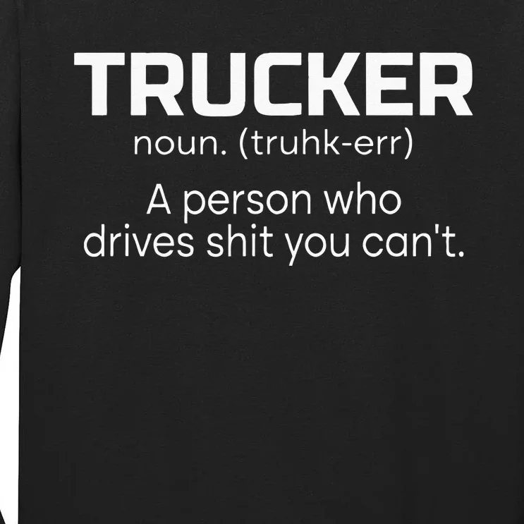 Trucker A Person Who Drives Shit You Can't For Lorry Driver Tall Long Sleeve T-Shirt