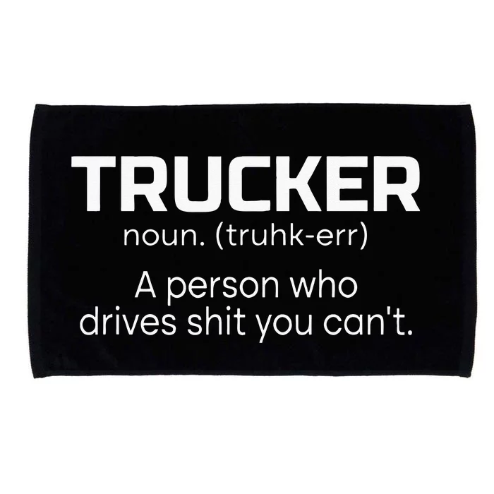 Trucker A Person Who Drives Shit You Can't For Lorry Driver Microfiber Hand Towel