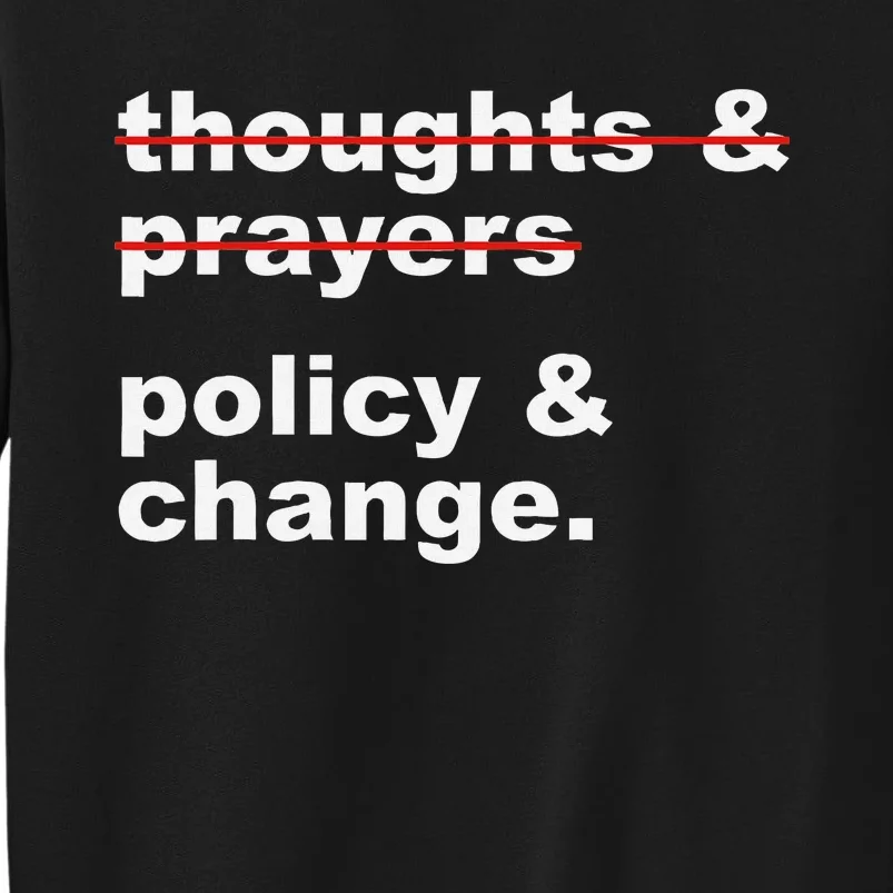 Thoughts And Prayers Policy And Change Human Rights Equality Tall Sweatshirt