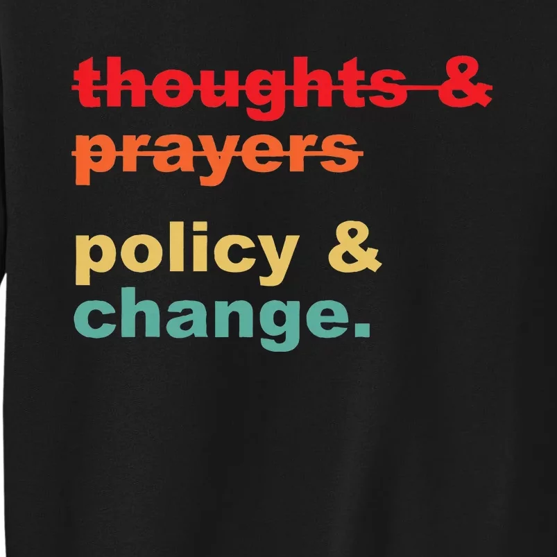 Thoughts And Prayers Policy And Change Human Rights Equality Tall Sweatshirt