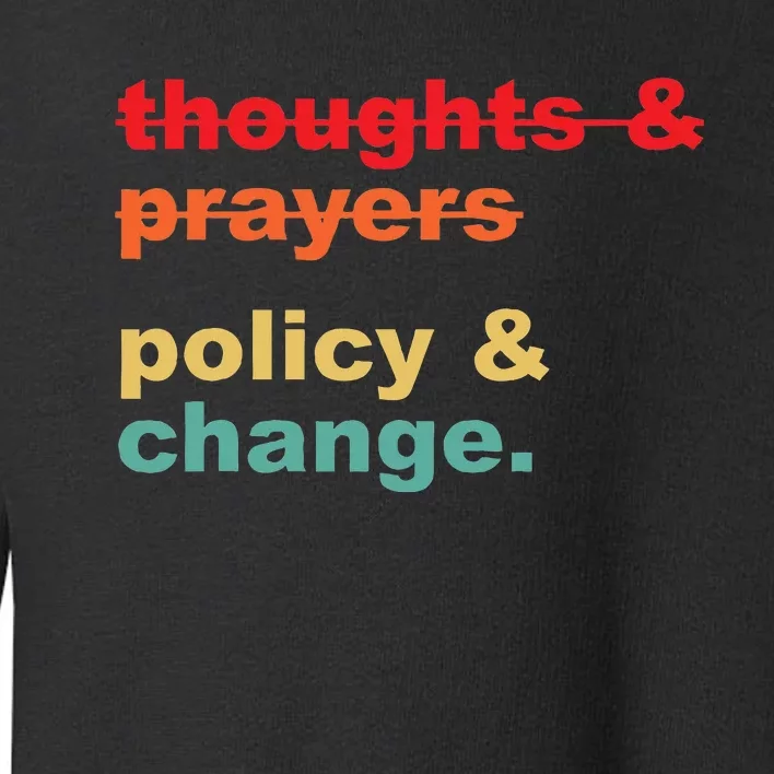 Thoughts And Prayers Policy And Change Human Rights Equality Toddler Sweatshirt