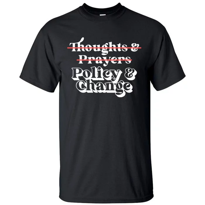 Thoughts And Prayers Policy And Change Social Justice Tall T-Shirt