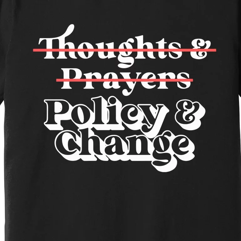 Thoughts And Prayers Policy And Change Social Justice Premium T-Shirt